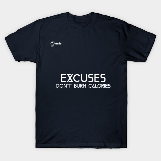 excuses don't burn calories - Dotchs T-Shirt by Dotchs